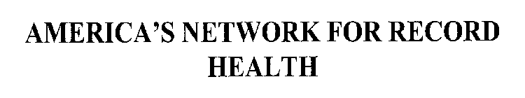 AMERICA'S NETWORK FOR RECORD HEALTH
