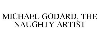 MICHAEL GODARD, THE NAUGHTY ARTIST