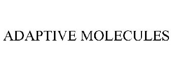 ADAPTIVE MOLECULES