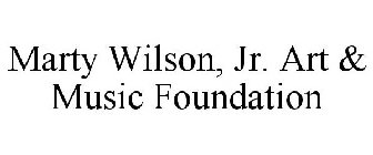 MARTY WILSON, JR. ART & MUSIC FOUNDATION