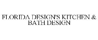 FLORIDA DESIGN'S KITCHEN & BATH DESIGN