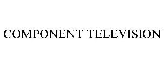 COMPONENT TELEVISION