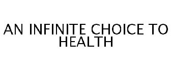 AN INFINITE CHOICE TO HEALTH