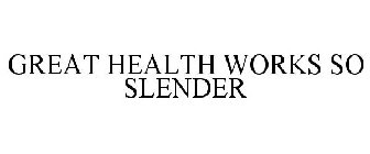 GREAT HEALTH WORKS SO SLENDER