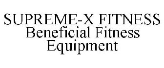 SUPREME-X FITNESS BENEFICIAL FITNESS EQUIPMENT