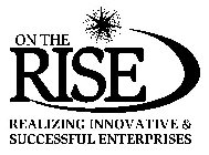 ON THE RISE REALIZING INNOVATIVE & SUCCESSFUL ENTERPRISES