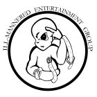 ILL-MANNERED ENTERTAINMENT GROUP