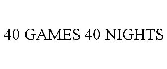 40 GAMES 40 NIGHTS