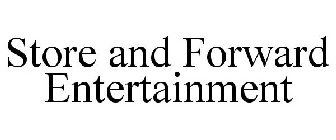 STORE AND FORWARD ENTERTAINMENT