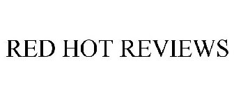 RED HOT REVIEWS