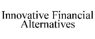 INNOVATIVE FINANCIAL ALTERNATIVES