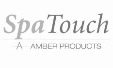 SPA TOUCH A AMBER PRODUCTS