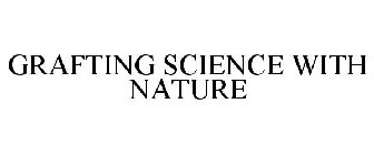 GRAFTING SCIENCE WITH NATURE