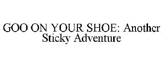 GOO ON YOUR SHOE: ANOTHER STICKY ADVENTURE