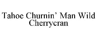 TAHOE CHURNIN' MAN WILD CHERRYCRAN