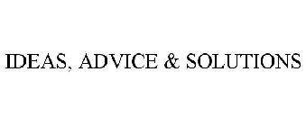 IDEAS, ADVICE & SOLUTIONS