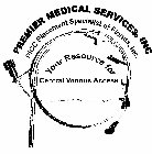 PREMIER MEDICAL SERVICES, INC PICC PLACEMENT SPECIALIST OF FLORIDA, INC. YOUR RESOURCE FOR CENTRAL VENOUS ACCESS