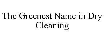 THE GREENEST NAME IN DRY CLEANING