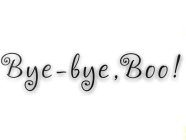 BYE-BYE, BOO!