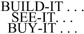 BUILD-IT . . . SEE-IT. . . BUY-IT . . .