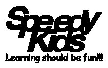 SPEEDY KIDS LEARNING SHOULD BE FUN!!!