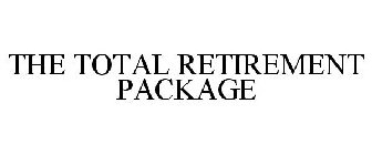 THE TOTAL RETIREMENT PACKAGE