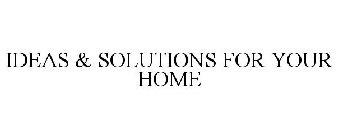 IDEAS & SOLUTIONS FOR YOUR HOME