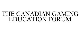 THE CANADIAN GAMING EDUCATION FORUM