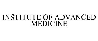 INSTITUTE OF ADVANCED MEDICINE