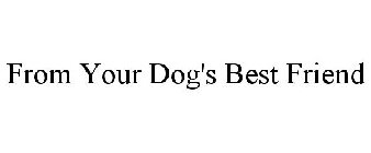 FROM YOUR DOG'S BEST FRIEND