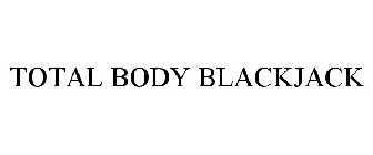 TOTAL BODY BLACKJACK