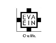 EVA EIN ONE LIFE.