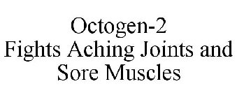 OCTOGEN-2 FIGHTS ACHING JOINTS AND SORE MUSCLES
