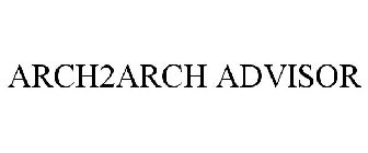 ARCH2ARCH ADVISOR