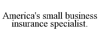 AMERICA'S SMALL BUSINESS INSURANCE SPECIALIST.