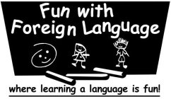 FUN WITH FOREIGN LANGUAGE WHERE LEARNING A LANGUAGE IS FUN!