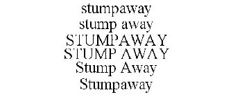 STUMPAWAY STUMP AWAY STUMPAWAY STUMP AWAY STUMP AWAY STUMPAWAY
