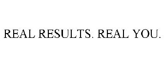 REAL RESULTS. REAL YOU.