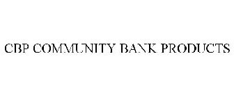 CBP COMMUNITY BANK PRODUCTS