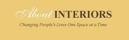 ABOUT INTERIORS CHANGING PEOPLE'S LIVES ONE SPACE AT A TIME