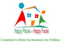 HAPPY PLACES = HAPPY FACES COMMITTED TO BETTER ENVIRONMENTS FOR CHILDREN