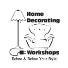 HOME DECORATING WORKSHOPS DEFINE & REFINE YOUR STYLE!