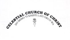 CELESTIAL CHURCH OF CHRIST IJO MIMO TI KRISTI LATI ORUN WA