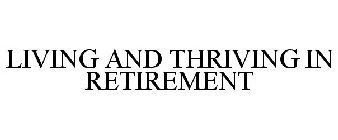 LIVING AND THRIVING IN RETIREMENT