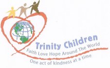 TRINITY CHILDREN FAITH LOVE HOPE AROUND THE WORLD ONE ACT OF KINDNESS AT A TIME