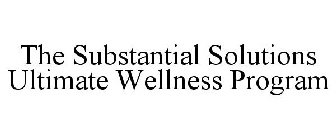 THE SUBSTANTIAL SOLUTIONS ULTIMATE WELLNESS PROGRAM