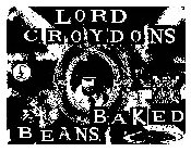 LORD CROYDONS BAKED BEANS £ LORD CROYDONS BAKED BEANS £