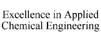 EXCELLENCE IN APPLIED CHEMICAL ENGINEERING