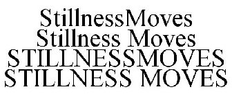 STILLNESSMOVESSTILLNESS MOVESSTILLNESSMOVESSTILLNESS MOVES