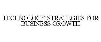 TECHNOLOGY STRATEGIES FOR BUSINESS GROWTH